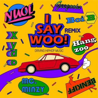 MC.MINZY, Boi B, Hangzoo, Xydo, Geegooin, Nuol, Benkiff - I say woo! (Remix) (Boi B, Hangzoo, Xydo, Geegooin, Nuol, Benkiff Ver.)