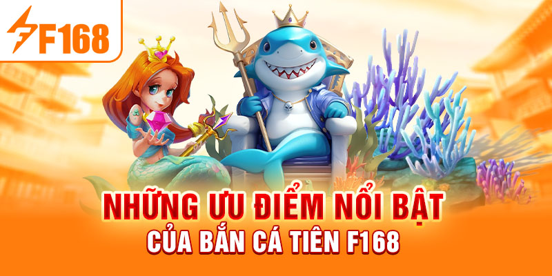 Bắn Cá Tiên - Khám Phá Trò Chơi Giải Trí Đỉnh Cao Tại F168 Những ưu điểm nổi bật của bắn cá tiên F168
