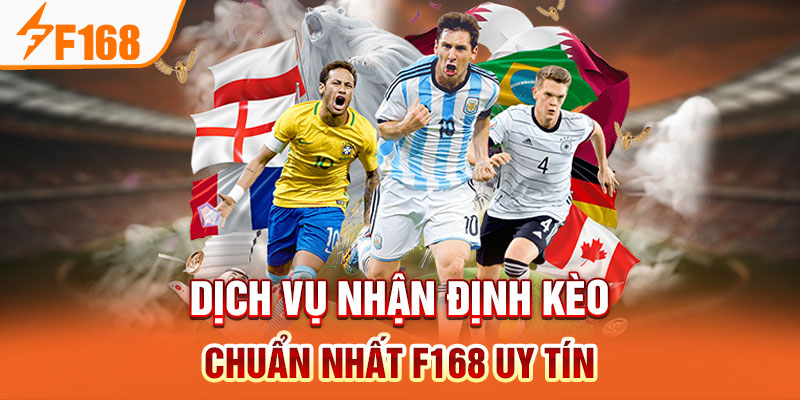 Nhận Định Kèo Chuẩn Nhất F168 - Mang Đến Trải Nghiệm An Toàn Dịch vụ nhận định kèo chuẩn nhất F168 uy tín